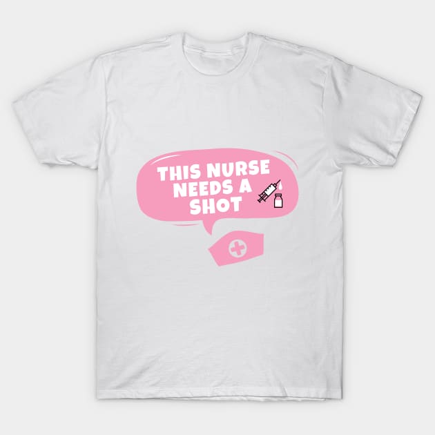 This nurse needs a shot T-Shirt by thegoldenyears